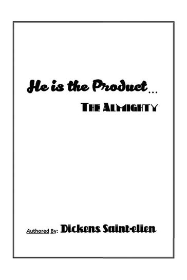 He Is the Product . . . - Dickens Saint-elien