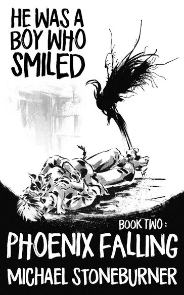 He Was A Boy Who Smiled: Book Two: Phoenix Falling - Michael Stoneburner