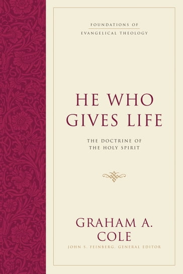 He Who Gives Life - Graham A. Cole - John S. Feinberg