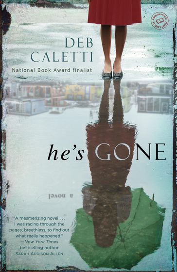 He's Gone: A Novel - Deb Caletti
