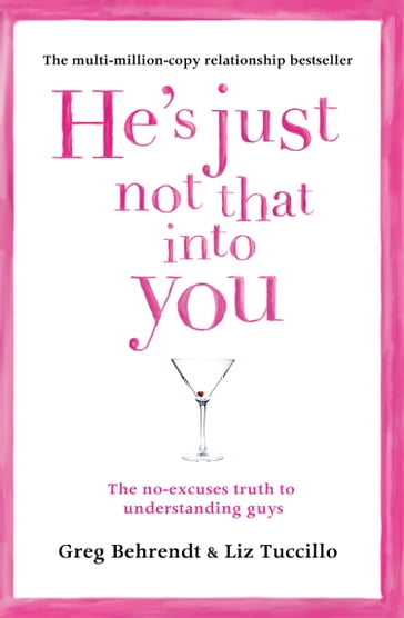 He's Just Not That Into You: The No-Excuses Truth to Understanding Guys - Greg Behrendt - Liz Tuccillo