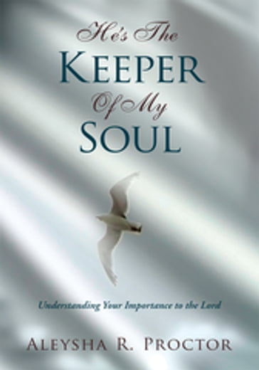 He's the Keeper of My Soul - Aleysha R. Proctor
