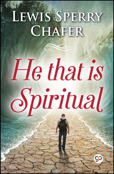 He that is Spiritual - Lewis Sperry Chafer - GP Editors