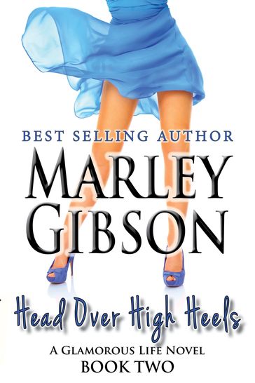 Head Over High Heels (A Glamorous Life Novel Book 2) - Marley Gibson