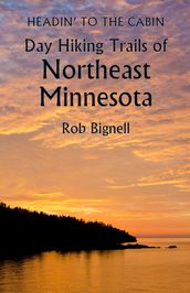 Headin  to the Cabin: Day Hiking Trails of Northeast Minnesota
