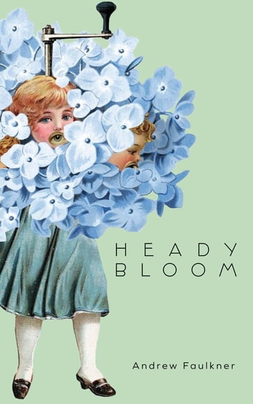 Heady Bloom - Andrew Faulkner