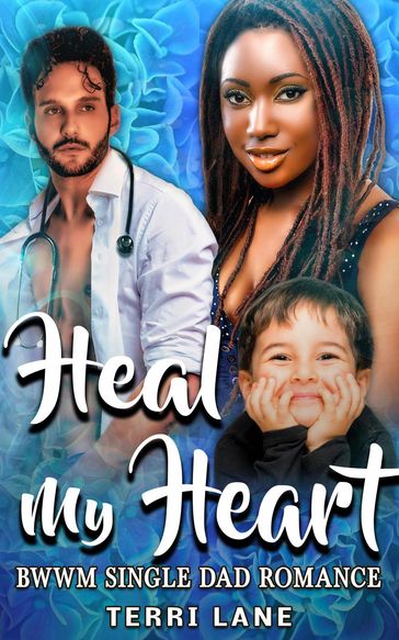 Heal My Heart : BWWM Single Dad Romance - Terri Lane