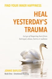 Heal Yesterday s Trauma