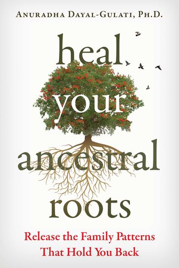 Heal Your Ancestral Roots - Anuradha Dayal-Gulati