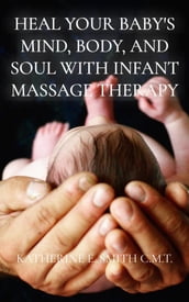 Heal Your Baby s Mind, Body, and Soul With Infant Massage Therapy