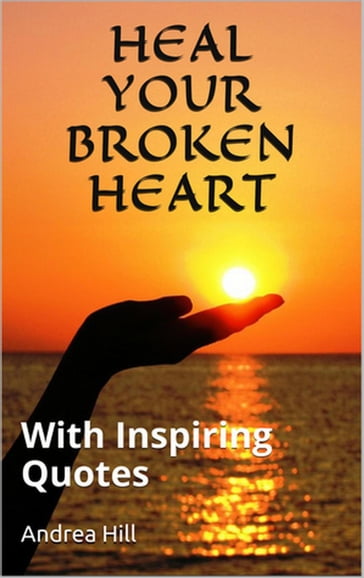 Heal Your Broken Heart - Andrea Hill