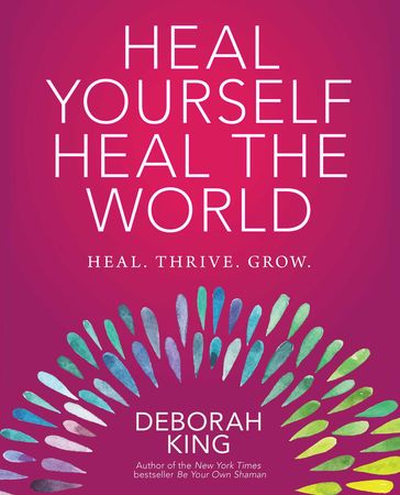 Heal Yourself, Heal the World - Deborah King