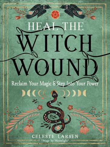 Heal the Witch Wound - Celeste Larsen