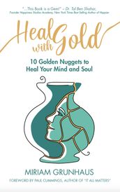 Heal with Gold: 10 Golden Nuggets to Heal Your Mind and Soul