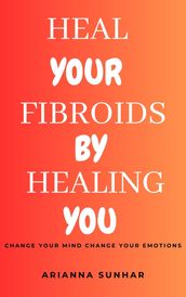 Heal your Fibroids by Healing You