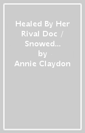 Healed By Her Rival Doc / Snowed In With The Children s Doctor ¿ 2 Books in 1