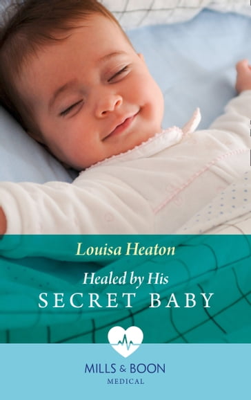 Healed By His Secret Baby (Mills & Boon Medical) - Louisa Heaton