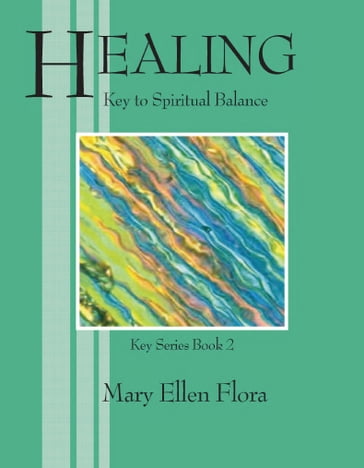 Healing: Key to Spiritual Balance - Mary Ellen Flora