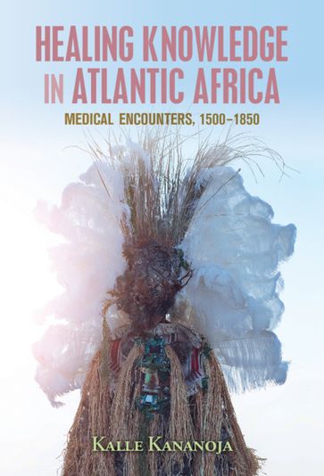 Healing Knowledge in Atlantic Africa - Kalle Kananoja