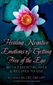 Healing Negative Emotions & Getting Free of the Ego with Essential Oils & Recipes to Use