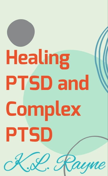Healing PTSD and Complex PTSD - K.L. Rayne