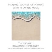 Healing Sounds of Nature with Relaxing Music for Mental Well Being, Stress Relief, Tranquility and Focus