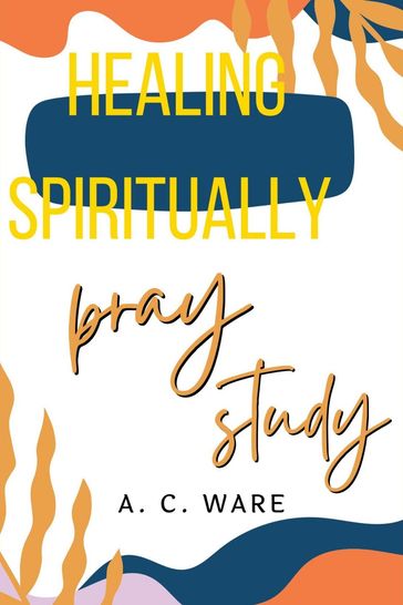 Healing Spiritually - A. C. Ware