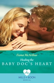 Healing The Baby Doc s Heart (Mills & Boon Medical)