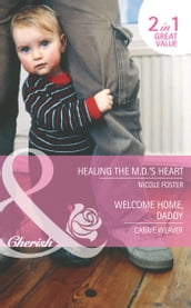 Healing The Md s Heart / Welcome Home, Daddy: Healing the MD s Heart (The Brothers of Rancho Pintada) / Welcome Home, Daddy (A Little Secret) (Mills & Boon Cherish)