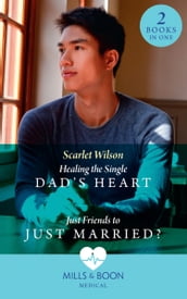 Healing The Single Dad s Heart / Just Friends To Just Married?: Healing the Single Dad s Heart (The Good Luck Hospital) / Just Friends to Just Married? (The Good Luck Hospital) (Mills & Boon Medical)