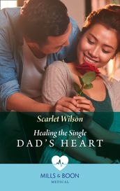 Healing The Single Dad s Heart (Mills & Boon Medical) (The Good Luck Hospital, Book 1)