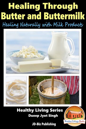 Healing Through Butter and Buttermilk: Healing Naturally with Milk Products - Dueep Jyot Singh