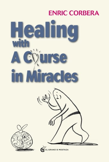 Healing Through A Course In Miracles - Enric Corbera