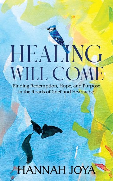 Healing Will Come - Hannah Joya