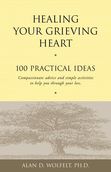 Healing Your Grieving Heart - PhD Alan D. Wolfelt