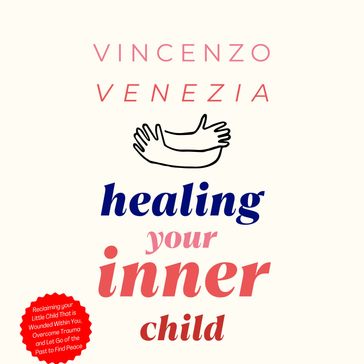 Healing Your Inner Child - Vincenzo Venezia