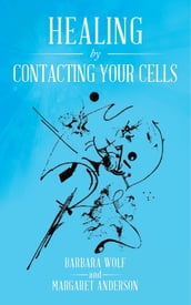 Healing by Contacting Your Cells