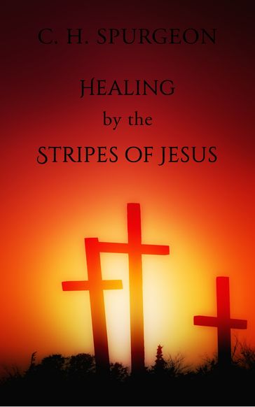 Healing by the Stripes of Jesus - C. H. Spurgeon