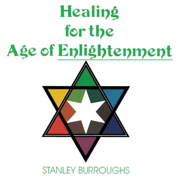 Healing for the Age of Enlightenment - Stanley Burroughs