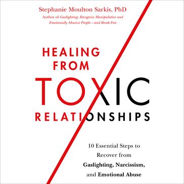 Healing from Toxic Relationships - PhD Stephanie Moulton Sarkis