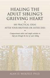 Healing the Adult Sibling s Grieving Heart