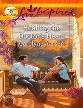 Healing the Doctor s Heart (Mills & Boon Love Inspired) (Home to Hartley Creek, Book 3)