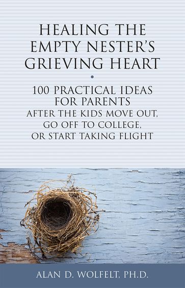 Healing the Empty Nester's Grieving Heart - Dr. Alan Wolfelt