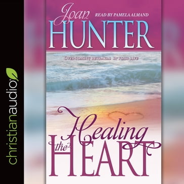 Healing the Heart - Joan Hunter