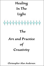 Healing In the Light & the Art and Practice of Creativity