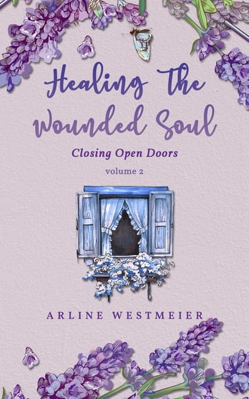 Healing the Wounded Soul - Arline Westmeier