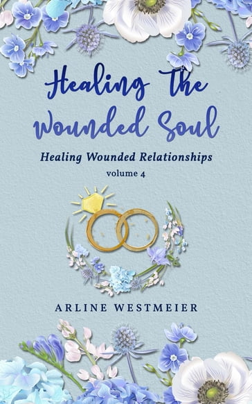 Healing the Wounded Soul - Arline Westmeier