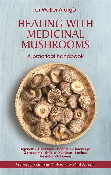 Healing with Medicinal Mushrooms. A practical handbook - Walter Ardigò