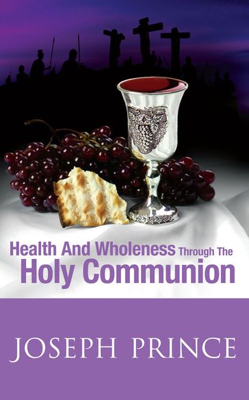 Health And Wholeness Through The Holy Communion - Joseph Prince