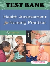 Health Assessment for Nursing Practice 6th Edition Wilson Test Bank